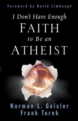 I Don't Have Enough Faith to Be an Atheist - eBook  -     By: Norman L. Geisler, Frank Turek
