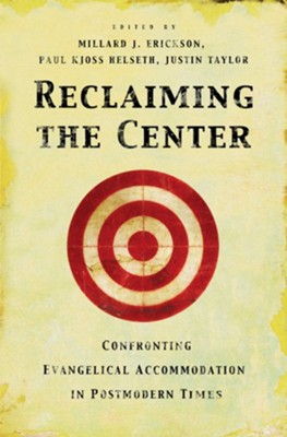 Reclaiming the Center: Confronting Evangelical Accommodation in Postmodern Times - eBook  -     By: Justin Taylor, Millard J. Erickson, Paul Kjoss Helseth
