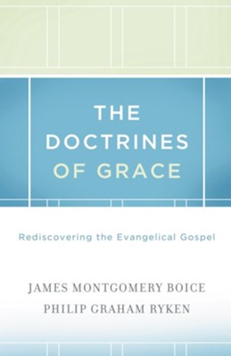 The Doctrines of Grace Rediscovering the Evangelical Gospel - eBook  -     By: James Montgomery Boice, Philip Graham Ryken

