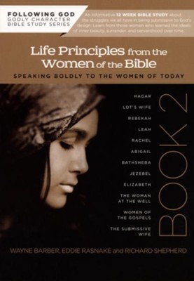 Life Principles From the Women of the Bible, Book Two (Following God Character Series)  -     By: Wayne Barber, Richard Shepherd, Eddie Rasnake
