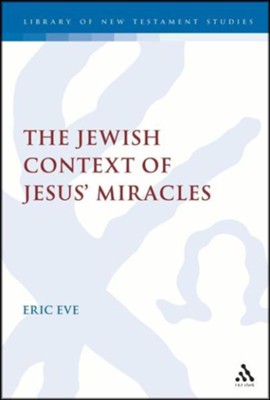 Jewish Context of Jesus' Miracles  -     By: Eric Eve
