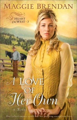 A Love of Her Own, Heart of the West Series #3   -     By: Maggie Brendan
