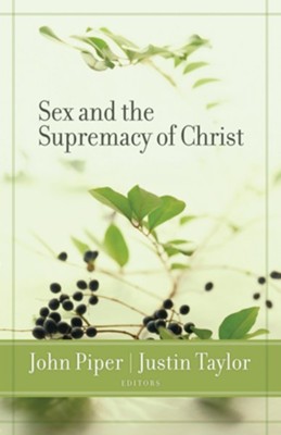 Sex and the Supremacy of Christ - eBook  -     By: John Piper, Justin Taylor
