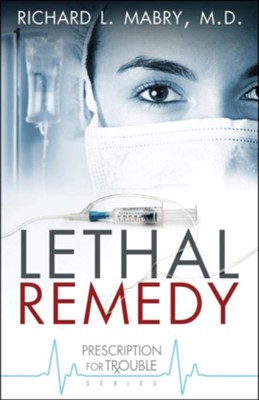 Lethal Remedy   -     By: Richard L. Mabry M.D.
