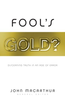 Fool's Gold?: Discerning Truth in an Age of Error - eBook  -     By: John MacArthur
