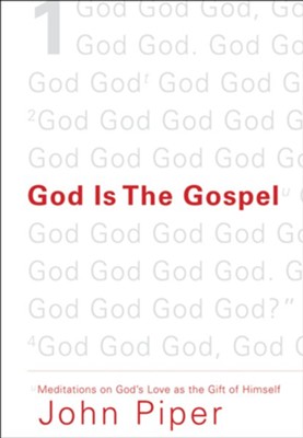 God Is the Gospel: Meditations on God's Love as the Gift of Himself - eBook  -     By: John Piper

