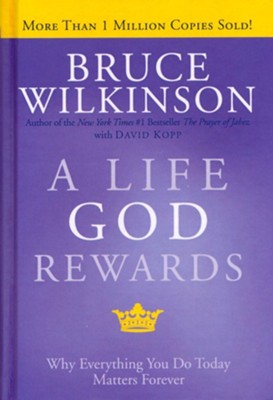 A Life God Rewards: Why Everything You Do Today Matters Forever  -     By: Bruce Wilkinson
