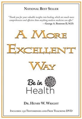 A More Excellent Way: Be in Health--Book and DVD   -     By: Henry Wright
