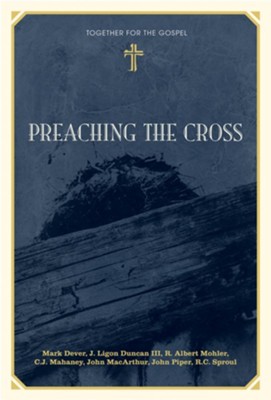 Preaching the Cross - eBook  -     By: Mark Dever, J. Ligon Duncan, C.J. Mahaney
