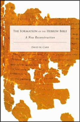 The Formation of the Hebrew Bible: A New Reconstruction  -     By: David M. Carr
