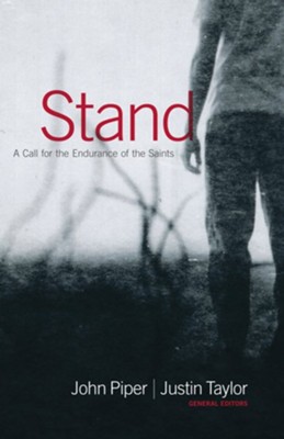 Stand: A Call for the Endurance of the Saints - eBook  -     Edited By: John Piper, Justin Taylor
    By: Edited by John Piper & Justin Taylor
