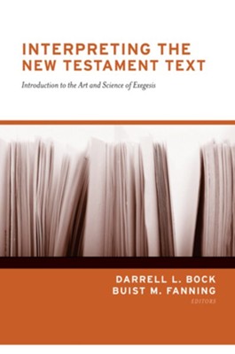 Interpreting the New Testament Text: Introduction to the Art and Science of Exegesis - eBook  -     Edited By: Darrell L. Bock
    By: Edited by Darrell L. Bock & Buist M. Fanning
