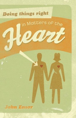 Doing Things Right in Matters of the Heart - eBook  -     By: John Ensor
