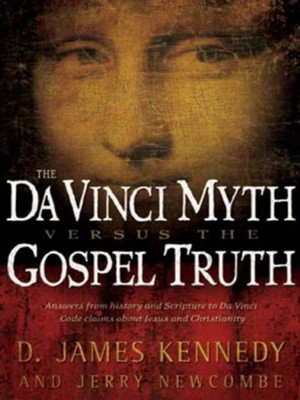 The Da Vinci Myth versus the Gospel Truth - eBook  -     By: D. James Kennedy, Jerry Newcombe
