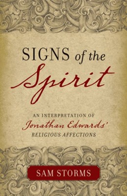 Signs of the Spirit: An Interpretation of Jonathan Edwards's Religious Affections - eBook  -     By: Sam Storms

