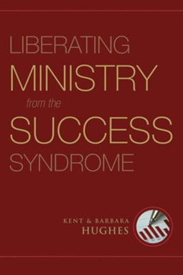 Liberating Ministry from the Success Syndrome - eBook  -     By: Kent Hughes, Barbara Hughes
