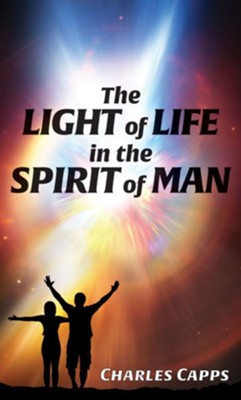 The Light of Life in the Spirit of Man   -     By: Charles Capps
