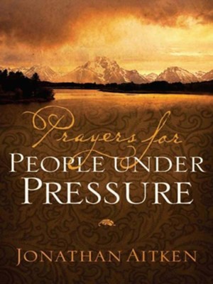 Prayers for People under Pressure - eBook  -     By: Jonathan Aitken
