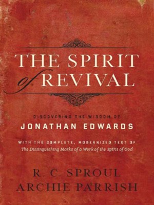 The Spirit of Revival: Discovering the Wisdom of Jonathan Edwards - eBook  -     By: R.C. Sproul, Archie Parrish
