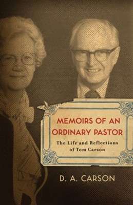 Memoirs of an Ordinary Pastor: The Life and Reflections of Tom Carson - eBook  -     By: D.A. Carson
