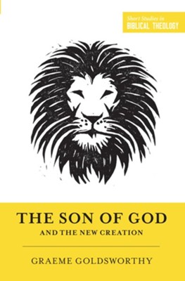 The Son of God and the New Creation - eBook  -     By: Graeme Goldsworthy, Dane C. Ortlund, Miles V. Van Pelt
