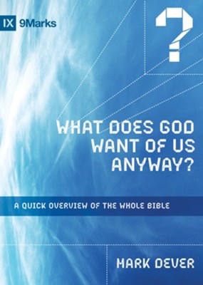 What Does God Want of Us Anyway?: A Quick Overview of the Whole Bible - eBook  -     By: Mark Dever
