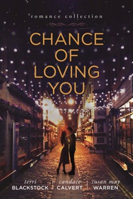 Chance of Loving You - eBook  -     By: Terri Blackstock, Susan May Warren, Candace Calvert
