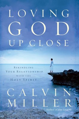 Loving God Up Close: Rekindling Your Relationship with the Holy Spirit - eBook  -     By: Calvin Miller

