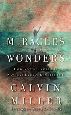 Miracles and Wonders: How God Changes His Natural Laws to Benefit You - eBook  -     By: Calvin Miller
