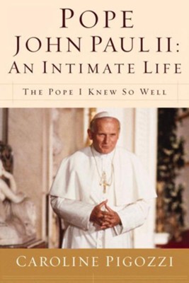 Pope John Paul II: An Intimate Life: The Pope I Knew So Well - eBook  -     By: Caroline Pigozzi
