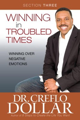 Winning Over Negative Emotions: Section Three from Winning In Troubled Times - eBook  -     By: Dr. Creflo A. Dollar
