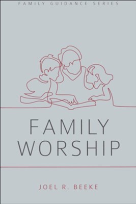 Family Worship, Family Guidance Series   -     By: Joel R. Beeke
