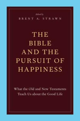 The Bible and the Pursuit of Happiness: What the Old and New Testaments Teach Us about the Good Life  -     Edited By: Brent A. Strawn
    By: Brent A. Strawn(Ed.)
