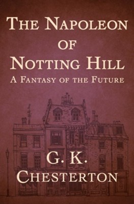 The Napoleon of Notting Hill - eBook  -     By: G.K. Chesterton
