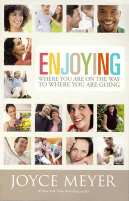 Enjoying Where You Are on the Way to Where You Are Going: Learning How to Live a Joyful Spirit-Led Life - eBook  -     By: Joyce Meyer

