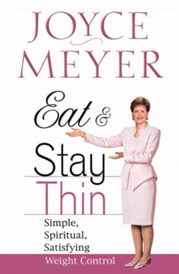 Eat and Stay Thin: Simple, Spiritual, Satisfying Weight Control - eBook  -     By: Joyce Meyer
