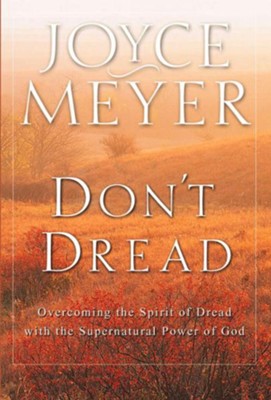 Don't Dread: Overcoming the Spirit of Dread with the Supernatural Power of God - eBook  -     By: Joyce Meyer
