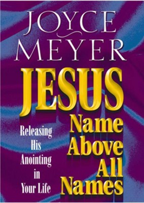 Jesus-Name Above All Names: Releasing His Anointing in Your Life - eBook  -     By: Joyce Meyer
