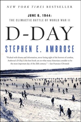 D-Day June 6, 1944: The Climactic Battle of World War II  -     By: Stephen E. Ambrose
