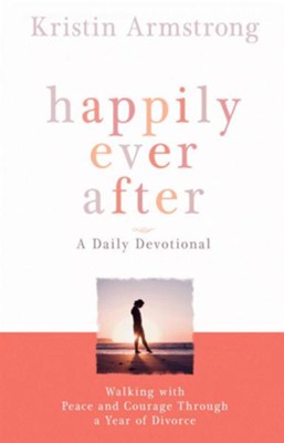 Happily Ever After: Walking with Peace and Courage Through a Year of Divorce - eBook  -     By: Kristin Armstrong
