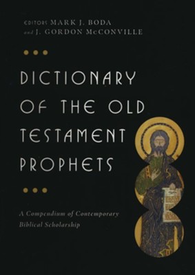 Dictionary of the Old Testament Prophets: A Compendium of Contemporary Biblical Scholarship  -     Edited By: Mark J. Boda, J. Gordon McConville
