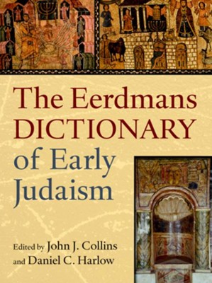 The Eerdmans Dictionary of Early Judaism   -     Edited By: John J. Collins, Daniel C. Harlow
    By: Edited by John J. Collins & Daniel C. Harlow
