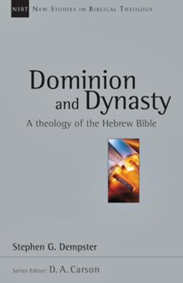 Dominion & Dynasty: A Study in Old Testament Theology (New Studies in Biblical Theology)   -     By: Stephen G. Dempster

