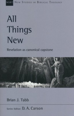 All Things New: Revelation as Canonical Capstone  -     Edited By: D.A. Carson
    By: Brian J. Tabb
