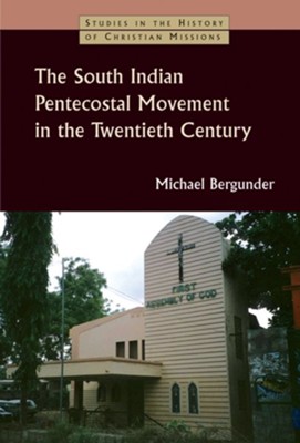 The South Indian Pentecostal Movement in the Twentieth Century  -     By: Michael Bergunder
