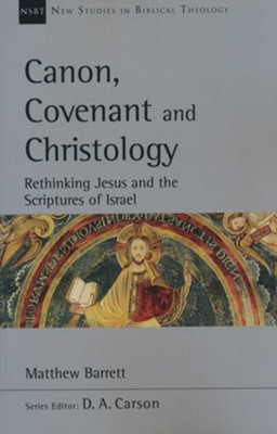 Canon, Covenant and Christology: Rethinking Jesus and the Scriptures of Israel  -     Edited By: D.A. Carson
    By: Matthew Barrett

