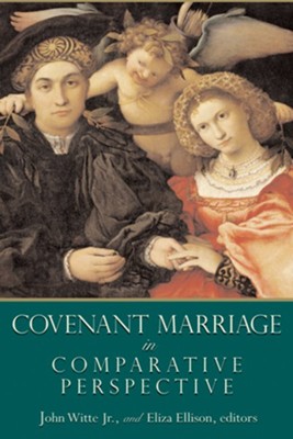 Covenant Marriage in Comparative Perspective  -     Edited By: John Witte Jr., Eliza Ellison
