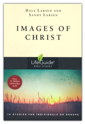 Images of Christ,  LifeGuide Topical Bible Studies  -     By: Dale Larsen, Sandy Larsen
