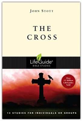 The Cross, LifeGuide Topical Bible Studies   -     By: John Stott
