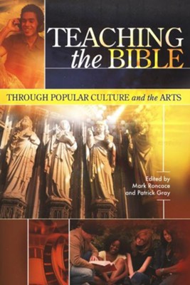 Teaching the Bible Through Popular Culture and the Arts  -     Edited By: Mark Roncace, Patrick Gray
    By: Mark Roncace & Patrick Gray, eds.
